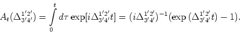 \begin{displaymath}A_t(\Delta ^{1'2'}_{3'4'})=\int\limits_0^t d \tau \exp[i \Del...
... \Delta ^{1'2'}_{3'4'})^{-1}(\exp{(\Delta ^{1'2'}_{3'4'}t)}-1).\end{displaymath}
