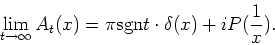 \begin{displaymath}\lim_{t\to\infty} A_t(x)=\pi {\rm {sgn}}t \cdot \delta (x)+i P(\frac{1}{x}).\end{displaymath}