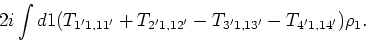 \begin{displaymath}2 i \int d1 (T_{1'1,11'}+T_{2'1,12'}-T_{3'1,13'}-T_{4'1,14'})
\rho _1.\end{displaymath}