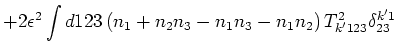 $\displaystyle +2 \epsilon ^2
\int d123 \left( n_1+n_2 n_3-n_1
n_3- n_1 n_2 \right)
T^2_{k'123}\delta ^{k'1}_{23}$