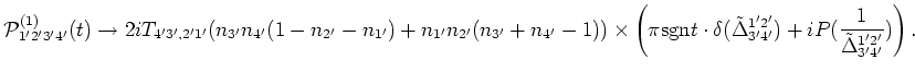 $\displaystyle {{\cal{P}}}_{1'2'3'4'}^{(1)}(t)\to 2i
T_{4'3',2'1'}(n_{3'}n_{4'}(...
...ta^{1'2'}_{3'4'})+i P(\frac{1}
{\tilde\Delta^{1'2'}_{3'4'}}) \right) .\nonumber$