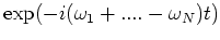$\exp(-i(\omega _1+.... - \omega _N)t)$