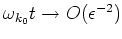 $\omega _{k_0}t\to O(\epsilon ^{-2})$