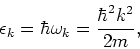 \begin{displaymath}\epsilon _k=\hbar \omega _k=\frac{\hbar^2 k^2}{2
m},
\end{displaymath}