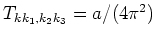 $T_{k k_1, k_2 k_3}=a/(4 \pi ^2)$