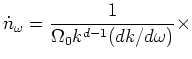 $\displaystyle \dot n_\omega
= \frac{1}{\Omega _0 k^{d-1} (dk/d\omega )}\times$