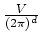 $\frac{V}{(2\pi)^d}$