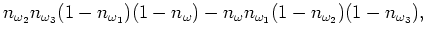 $\displaystyle n_{\omega _2} n_{\omega _3} (1-n_{\omega _1})(1-n_{\omega })
- n_{\omega } n_{\omega _1} (1-n_{\omega _2})(1-n_{\omega _3}),$