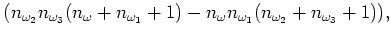 $\displaystyle (n_{\omega _2} n_{\omega _3}(n_{\omega }+n_{\omega _1}+1)-n_{\omega }
n_{\omega _1} (n_{\omega _2}+n_{\omega _3}+1)),$