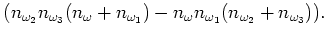$\displaystyle (n_{\omega _2}
n_{\omega _3}(n_{\omega }+n_{\omega _1})-n_{\omega } n_{\omega _1}
(n_{\omega _2}+n_{\omega _3})).$
