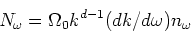 \begin{displaymath}N_\omega ={\Omega _0 k^{d-1} (dk/d\omega )}n_\omega \end{displaymath}