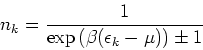 \begin{displaymath}
n_{k}=\frac{1}{\exp{(\beta (\epsilon _k-\mu))}\pm 1}
\end{displaymath}