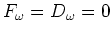 $F_\omega =D_\omega =0$