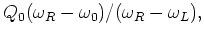 $\displaystyle Q_0 (\omega _R-\omega _0)/(\omega _R-\omega _L),$