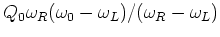 $\displaystyle Q_0 \omega _R
(\omega _0-\omega _L)/(\omega _R-\omega _L)$