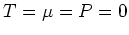 $T=\mu=P=0$