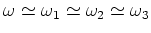 $\omega \simeq\omega _1\simeq\omega _2\simeq\omega _3$