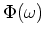 $\Phi (\omega )$