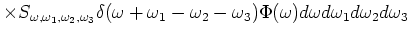 $\displaystyle \times S_{\omega ,\omega _1,\omega _2,\omega _3}
\delta (\omega +...
...a _1-\omega _2-\omega _3) \Phi (\omega )d \omega d\omega _1d\omega _2d\omega _3$