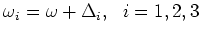 $\omega _i=\omega +\Delta _i,  i=1,2,3$