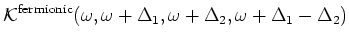 $\displaystyle {\cal K^{\rm
fermionic}}(\omega ,\omega +\Delta _1,\omega +\Delta _2,\omega +\Delta _1-\Delta _2)$