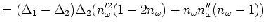 $\displaystyle =(\Delta _1-\Delta _2)\Delta _2
(n_\omega '^2(1-2n_\omega )+n_\omega n''_\omega (n_\omega -1))$