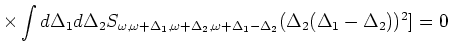 $\displaystyle \times\int d \Delta _1 d
\Delta _2 S_{\omega ,\omega +\Delta _1,\omega +\Delta _2,\omega +\Delta _1-\Delta _2}(\Delta _2(\Delta _1-\Delta _2))^2]=0$