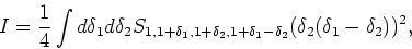 \begin{displaymath}I = {\frac{1}{4}\int d \delta _1 d \delta _2
S_{1,1+\delta _1...
... _2,1+\delta _1-\delta _2}(\delta _2(\delta _1-\delta _2))^2 },\end{displaymath}