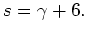 $s=\gamma +6.$