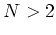 $N>2$