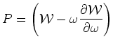 $\displaystyle P=\left({\cal{W}}-\omega \frac{\partial{\cal W}}{\partial \omega }\right)$