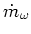 $\displaystyle \dot m_\omega$