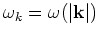 $\omega _k=\omega (\vert{\bf k}\vert)$