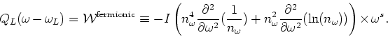 \begin{displaymath}
Q_L(\omega -\omega _L)={\cal W}^{\rm fermionic}\equiv -I\lef...
...}{\partial\omega ^2} (\ln
(n_\omega ))}\right)\times\omega^s.
\end{displaymath}