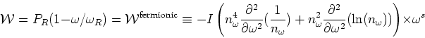 \begin{displaymath}{\cal
W}=P_R(1-\omega /\omega _R)={\cal W}^{\rm fermionic}\eq...
...^2}{\partial\omega ^2} (\ln (n_\omega ))}\right)\times\omega^s
\end{displaymath}