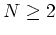 $N\ge 2$