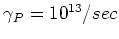 $\gamma _P=10^{13}/sec$