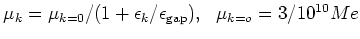 $\mu_k=\mu_{k=0}/(1+\epsilon _k/\epsilon _{\rm gap}), \
\mu_{k=o}=3/10^{10} M e$