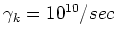 $\gamma _k=10^{10}/sec$