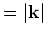 $=\vert{\bf k}\vert$