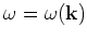 $\omega =\omega ({\bf k})$