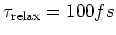 $\tau _{\rm relax}=100fs$