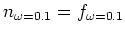 $n_{\omega =0.1}=f_{\omega =0.1}$