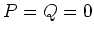 $P=Q=0$