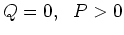 $Q=0,  P>0$