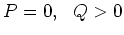 $P=0,   Q>0$