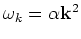 $\omega _k =\alpha
{\bf k}^2$