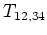 $T_{12,34}$