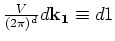 $\frac{V}{(2\pi)^d} d {\bf k_1} \equiv d1$