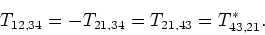 \begin{displaymath}T_{12,34}
=-T_{21,34}=T_{21,43}=T^*_{43,21}.\end{displaymath}